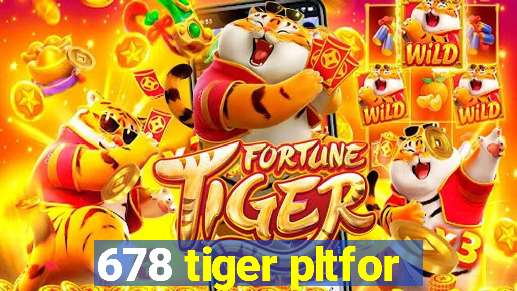 678 tiger pltfor